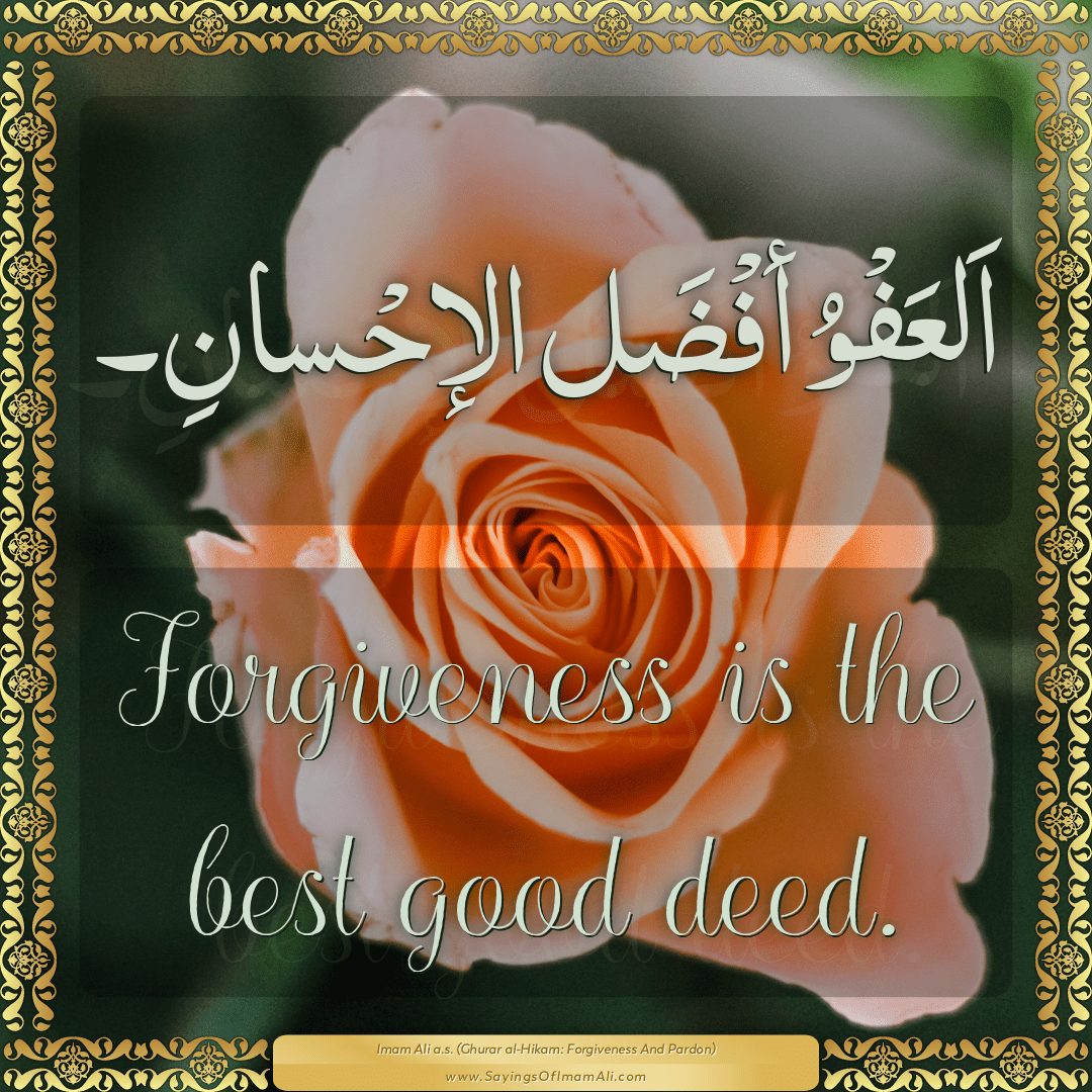 Forgiveness is the best good deed.